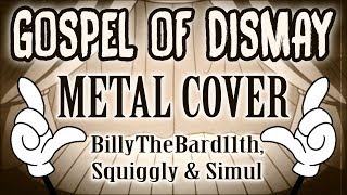 GOSPEL OF DISMAY - METAL COVER [SquigglyDigg ft. @BillyTheBard11th &amp; Simul]