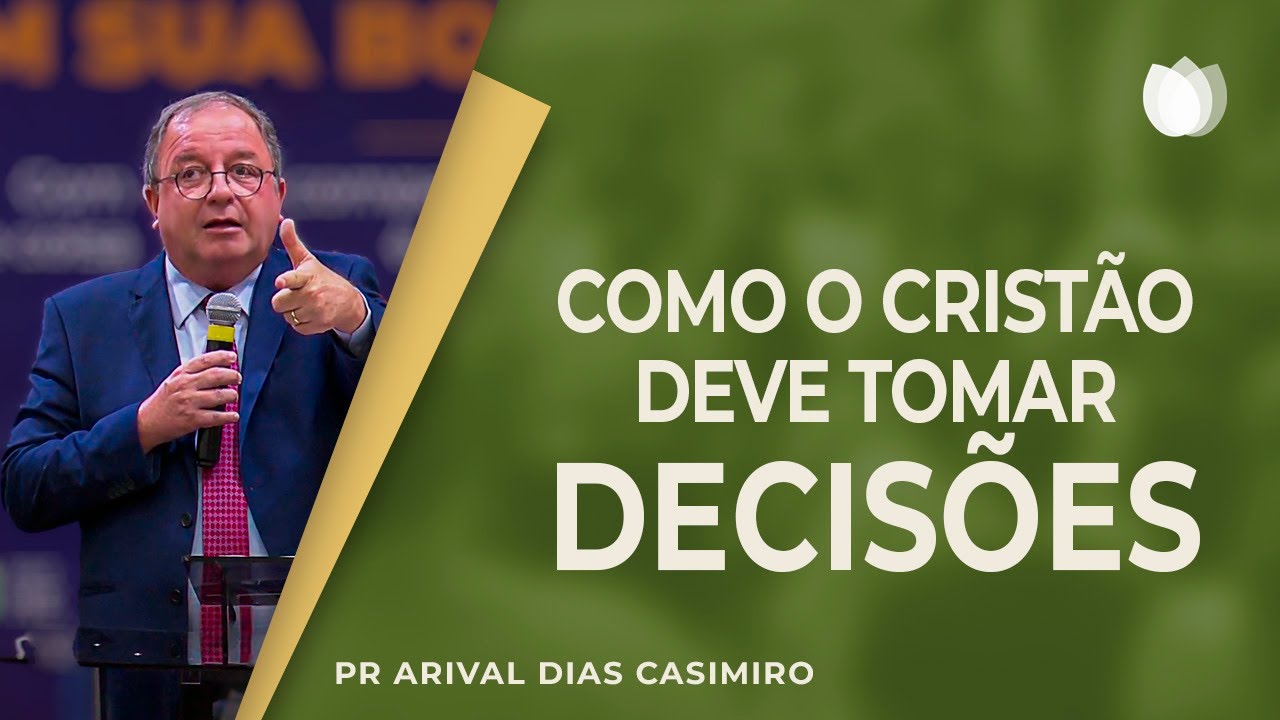 Como o cristão deve tomar decisões | Rev. Arival Dias Casimiro | IPP