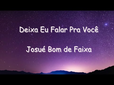 Deixa Eu Falar Pra Você (Josué Bom de Faixa, letra)
