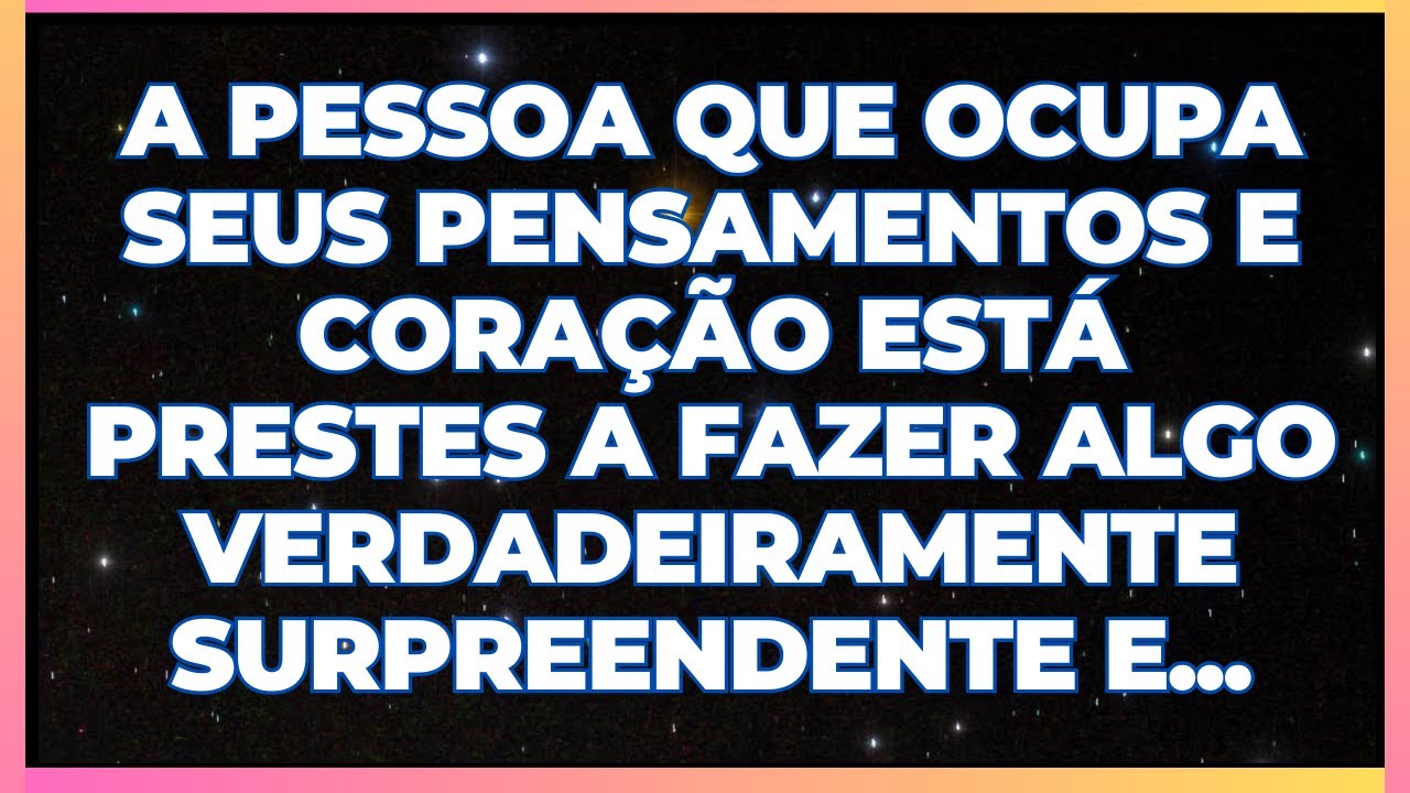 MENSAGEM DOS ANJOS: A PESSOA QUE OCUPA SEUS PENSAMENTOS E CORAÇÃO VAI TE SURPREENDER E...