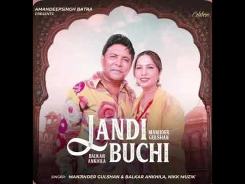 Landi Buchi | New Latest Punjabi Song 2024 | Manjinder Gulshan | Balkar Ankhila | New Punjabi Song