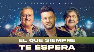 🌴 Los Palmeras & Axel - El Que Siempre Te E