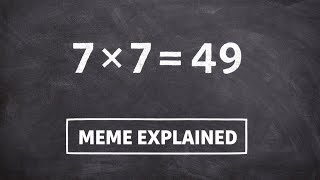 7 × 7 = 49 Meme Explanation