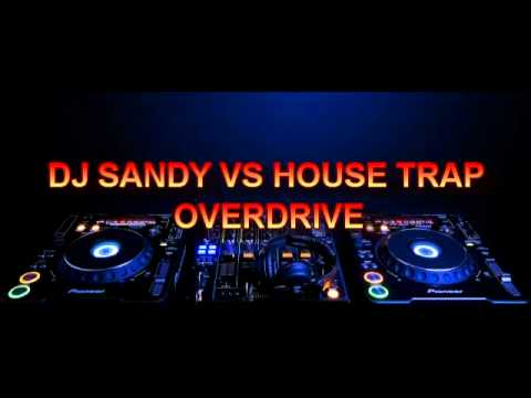 dj sandy vs house trap - overdrive (moguia's amnesia fog )