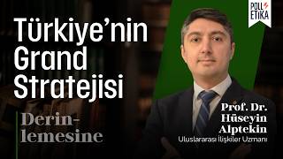 Türkiye’nin Grand Stratejisi | Derinlemesine - Prof. Dr. Hüseyin Alpte