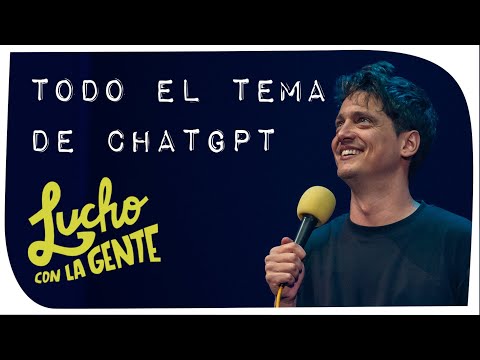 Lucho con La Gente #153 - Todo el Tema de ChatGPT