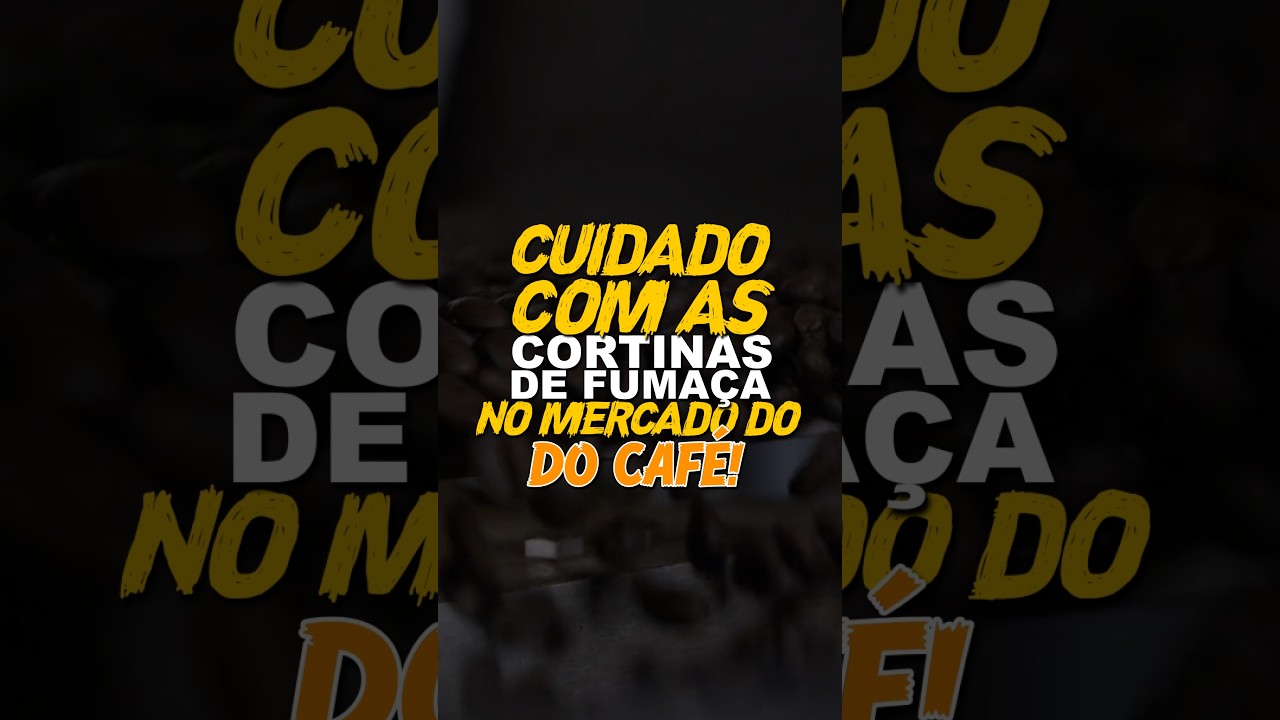 CUIDADO COM AS CORTINAS DE FUMAÇA NO MERCADO DO CAFÉ!