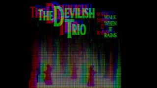DEVILISH TRIO - WALK WHEN IT RAINS