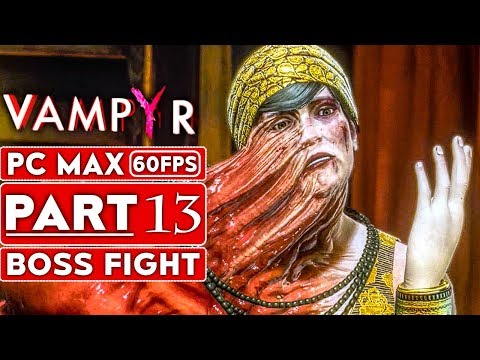VAMPYR Gameplay Walkthrough Part 13 BOSS FIGHT [1080p HD 60FPS PC MAX SETTINGS] - No Commentary