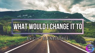 Avicii - What Would I Change It To - ft. AlunaGeorge (Lyrics) Subtitulada Ingles y Español