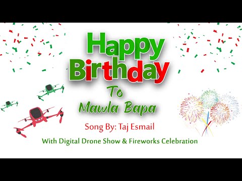 "Happy Birthday to Mawla Bapa" - Taj Esmail (With Digital Drone Show, Fireworks and 2-D Animation)