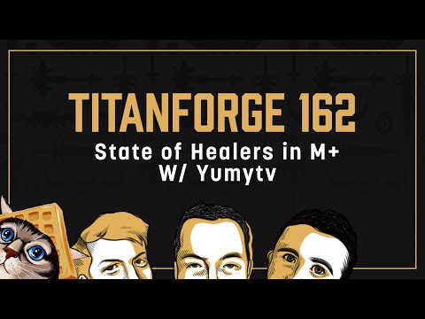 Titanforge Podcast 162 - Dragonflight Healing w/ Yumytv