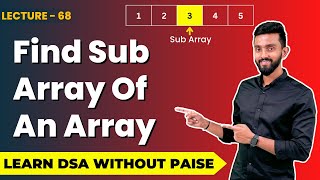 Find Sub Array Of An Array | FREE DSA Course in JAVA | Lecture 68