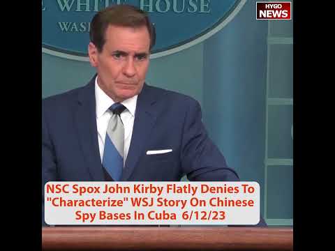 White House Called the China Spy Base Report 'Inaccurate.' Then Kirby Confirmed It (June 12, 2023)