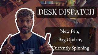New Pen, DIY TN Refill, Bag Update & Currently Spinning | Desk Dispatch 004