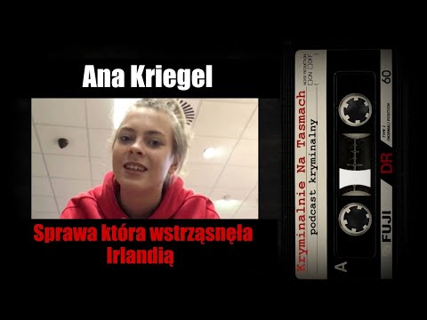 Sprawa która wstrząsnęła Irlandią - Ana Kriegel podcast | Kryminalnie Na Taśmach
