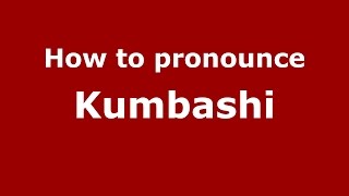 How to pronounce Kumbashi