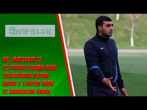 APL, Matchday 23 FC Pyunik Yerevan Head Coach about 2-1 defeat from FC Gandzasar-Kapan