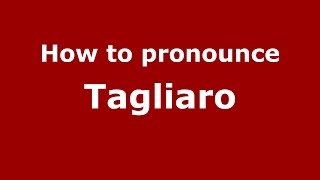 How to pronounce Tagliaro