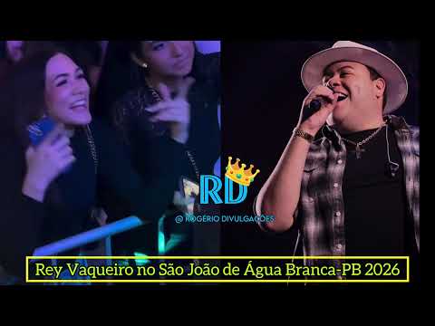 🔴 REY VAQUEIRO EM ÁGUA BRANCA / ÚLTIMO SHOW DO MÊS DE JUNHO DO REY VAQUEIRO NO SÃO JOÃO 2026