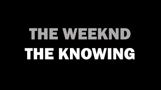 The Weeknd - The Knowing [LYRICS]