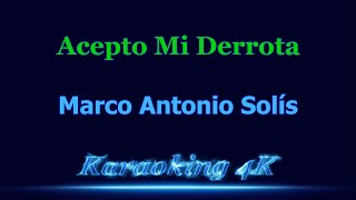 Marco Antonio Solís  Acepto Mi Derrota  Karaoke 4K