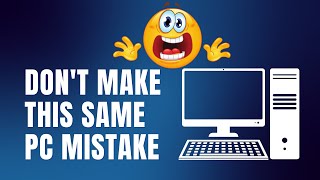 Don't Make This Same PC Mistake