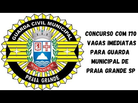 CONCURSO PARA GUARDA MUNICIPAL DE PRAIA GRANDE (SP) COM 170 VAGAS IMEDIATAS