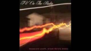 Wear You Out- TV on the Radio