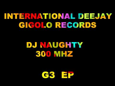 International Deejay Gigolo Records - Dj Naughty - 300 Mhz