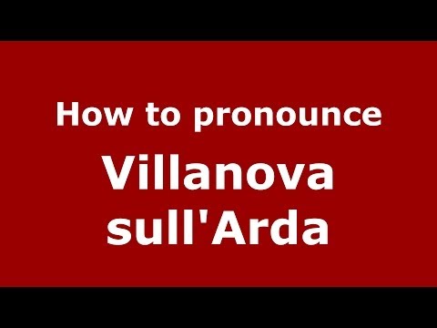 How to pronounce Villanova sull'Arda (Italian/Italy) - PronounceNames.com