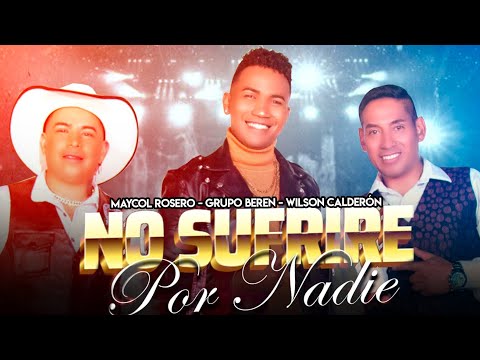Grupo BerEn - NO SUFRIRÉ POR NADIE. Ft. Wilson Calderón, Maycol Rosero (Video Oficial)
