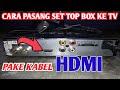 Cara Pasang Set Top Box Di Televisi Pake Kabel HDMI Gambar TV Dijamin Makin Bening