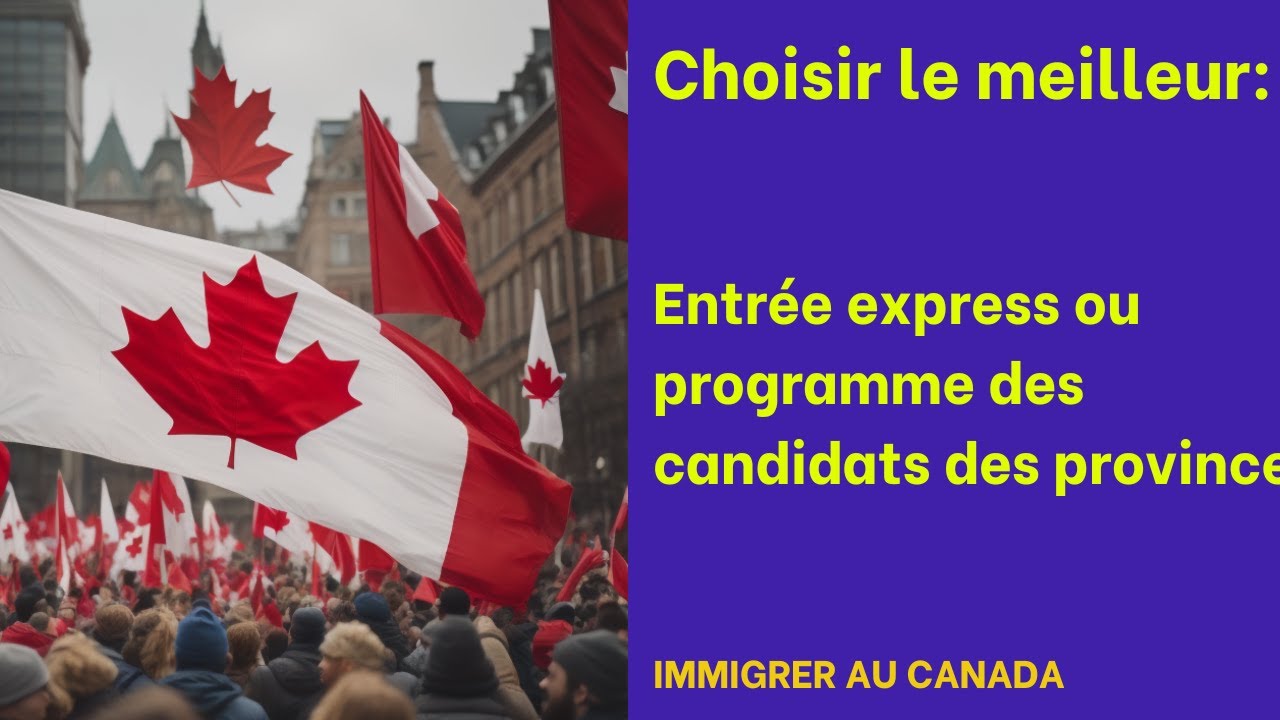 Comment choisir entre entrée express et le programme des candidats des provinces
