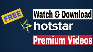How to Watch & Download Hotstar Premium Videos Free