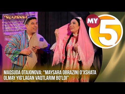 âEfirda Toâraxonovâ | Maqsuda Otajonova:âMaysara obrazini oâxshata olmay yigâlagan vaqtlarim boâldiâ