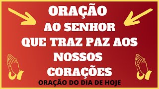 Orao ao Senhor que traz paz aos nossos coraes - ORAO DO DIA