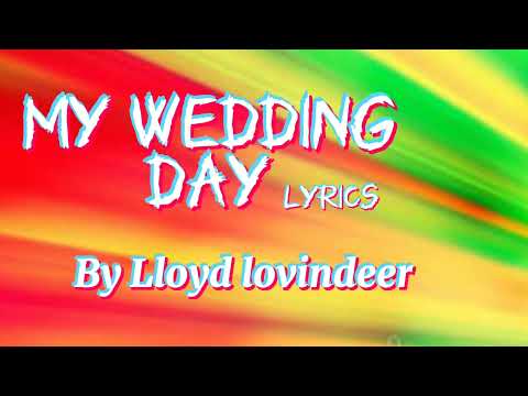 LLoyd Lovindeer - My Wedding Day (Lyrics) @NizzyBob
