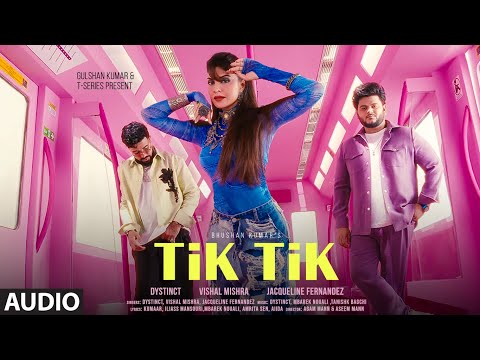TIK TIK (Full Audio) : DYSTINCT, Vishal Mishra, Jacqueline | Tanishk, Kumaar, Amrita, YAM, Unleaded