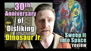 30 Years of Not Liking Dinosaur Jr. - &quot;Sweep It Into Space&quot; Review