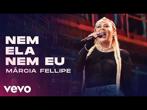 Márcia Fellipe - Nem Ela, Nem Eu (Ao Vivo Em Fortaleza / 2020)