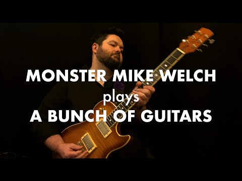 MONSTER MIKE WELCH plays A BUNCH OF GUITARS