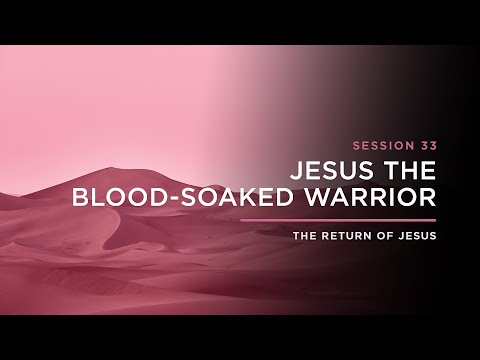 Jesus the Blood-Soaked Warrior // THE RETURN OF JESUS: Episode 33