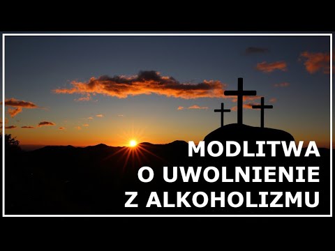 MODLITWA O UWOLNIENIE I UZDROWIENIE Z ALKOHOLIZMU | Modlitwa alkoholika | Modlitwa za alkoholika