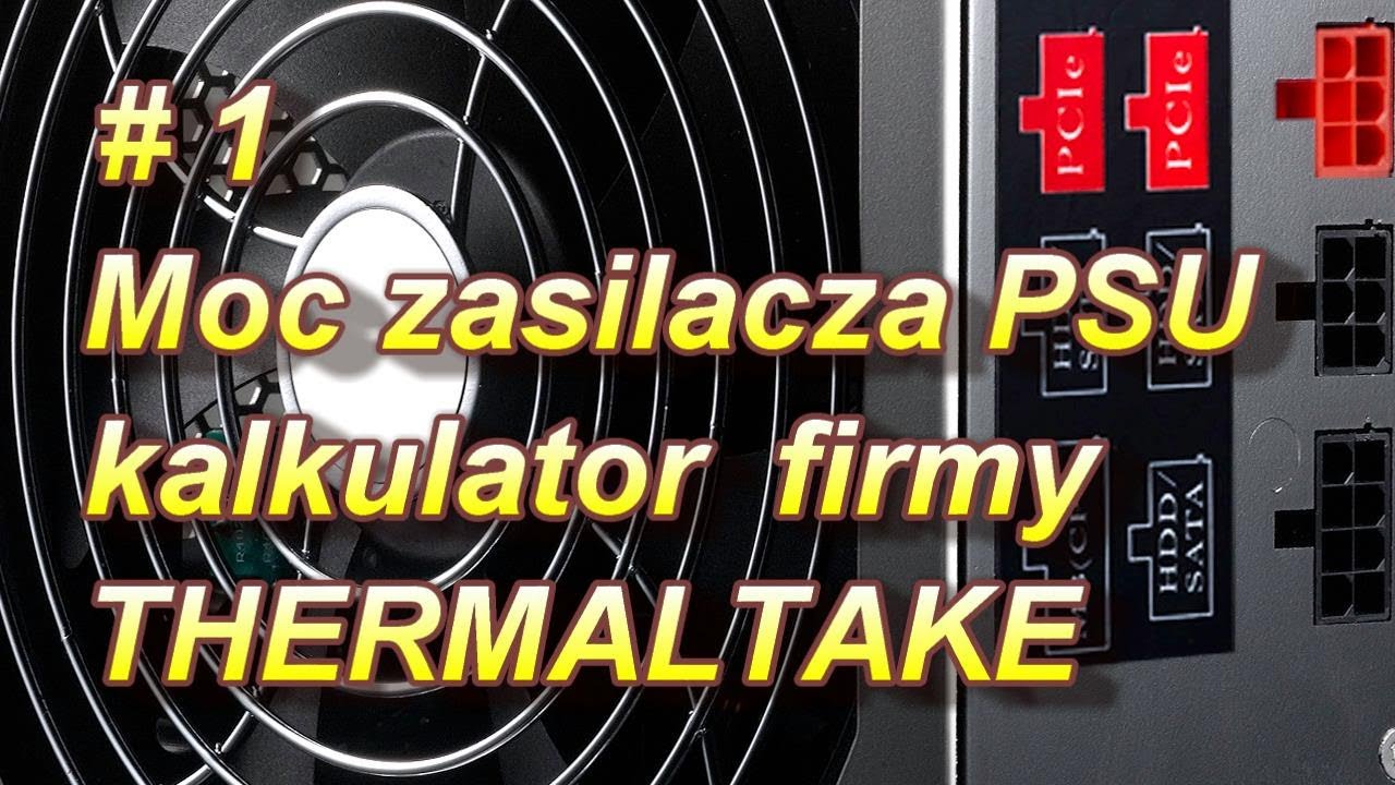 Moc zasilacza PSU - kalkulator firmy Thermaltake [#1]