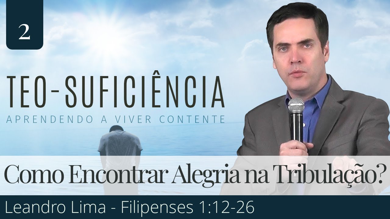 2. Como Encontrar Alegria na Tribulação? (Filipenses 1:12-26) - Leandro Lima