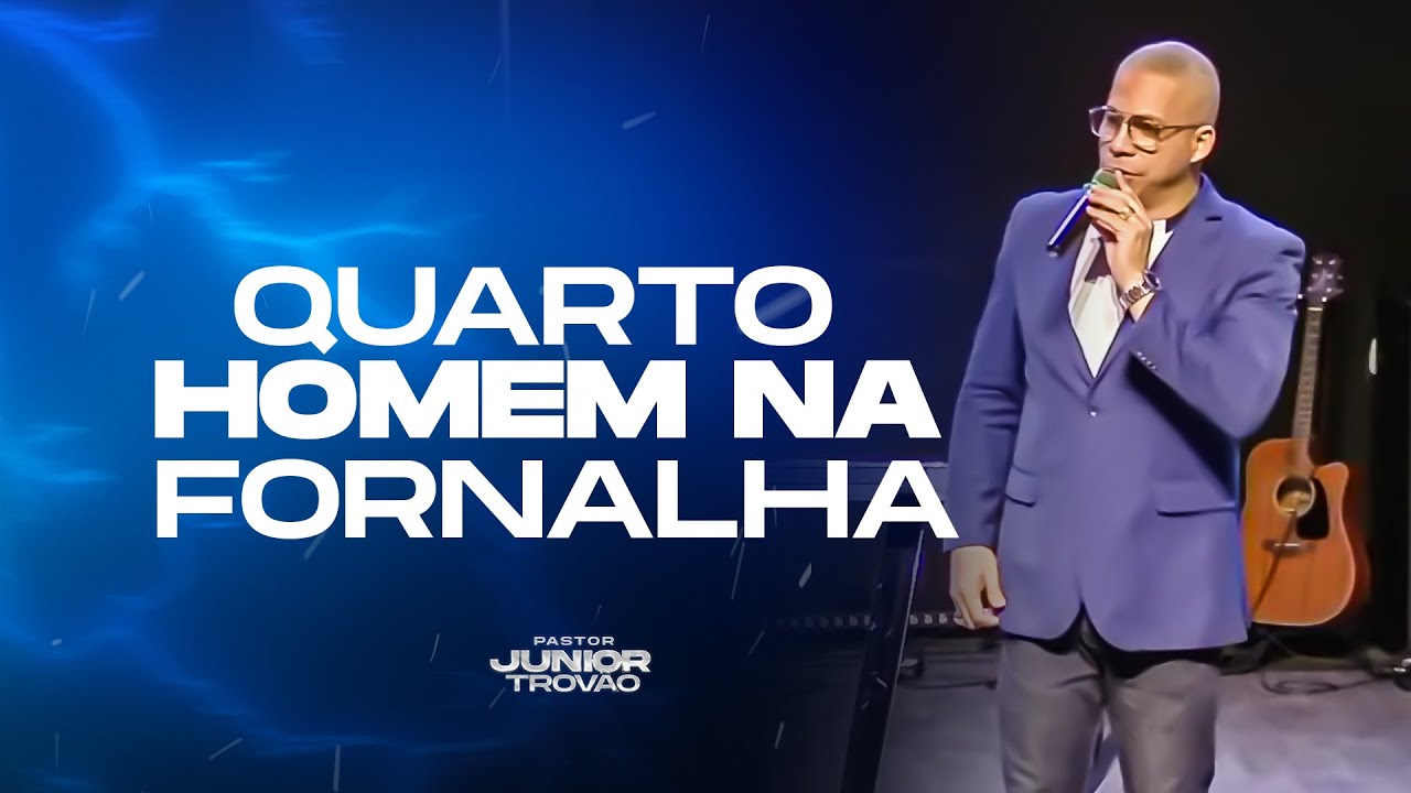 Pr Junior Trovão - QUEM É O QUARTO HOMEM NA FORNALHA?
