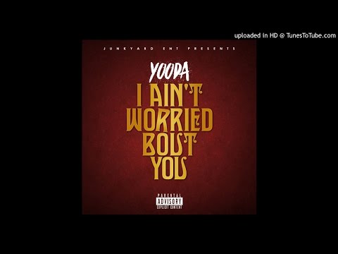 Yooda - I Aint Worried Bout You