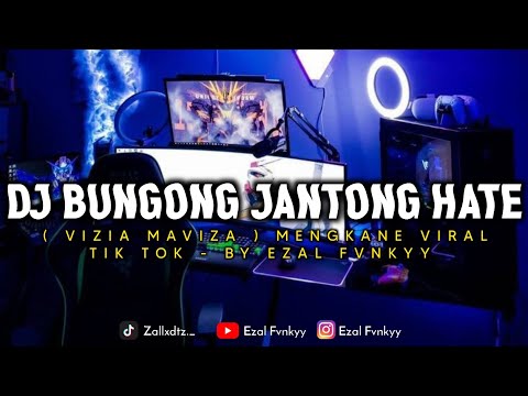 DJ BUNGONG JANTONG HATE ( VIZIA MAVIZA ) MENGKANE VIRAL TIK TOK - BY EZAL FVNKYY