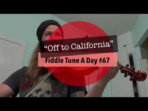 Fiddle Tune A Day #67 - “Off to California”